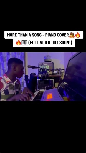MORE THAN A SONG - PIANO COVER🙇🔥🔥🎹( FULL VIDEO OUT SOON)