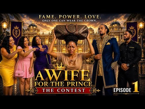 A WIFE FOR THE PRINCE: THE CONTEST | EPISODE 1 :FAME. POWER. LOVE.ONLY ONE CAN WEAR THE CROWN 👑