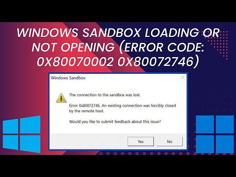 Windows Sandbox Loading Or Not Opening (Error Code: 0x80070002 0x80072746)