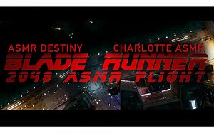 亚伦叔的豪华视效ASMR《银翼杀手2049》飞行 与Charlotte ASMR合作 (角色扮演)
