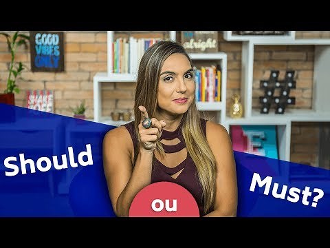 Verbos modais: should e must - Qual a diferença?