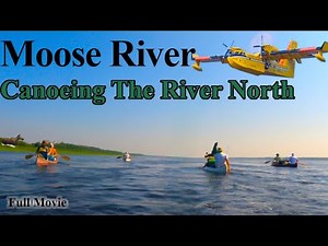 Moose River Canoe Expedition (Full Documentary) — Canoeing the River North