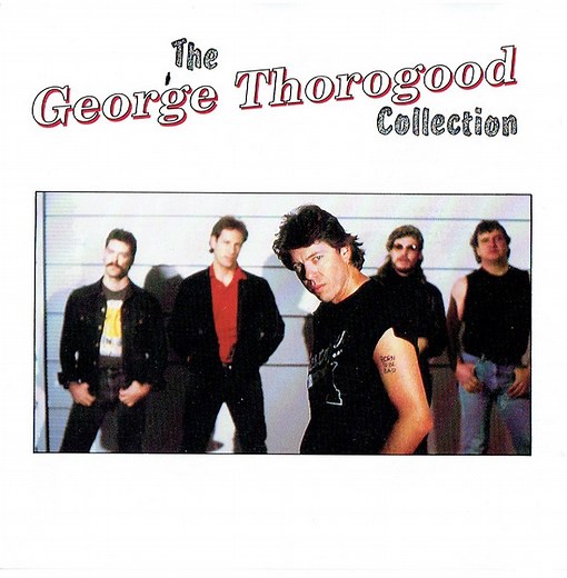 George Thorogood & The Destroyers - The George Thorogood Collection
