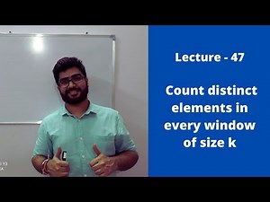 Lecture 47 || Count distinct elements in every window of size k
