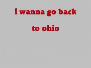 I wanna go back to ohio
