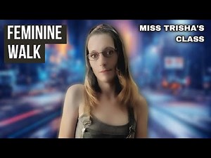 How To Walk Like A Woman (Trans Tips)