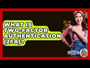 What Is Two-factor Authentication (2FA)? - Childhood Education Zone