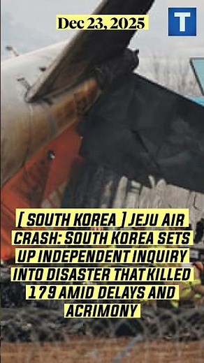 [ SOUTH KOREA ] Jeju Air crash: South Korea sets up independent inquiry into disaster that killed...
