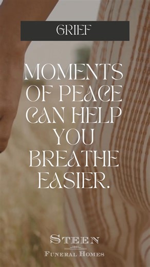 Even in sorrow, finding small moments of peace can help you breathe easier. #peace #moments #sorrow #grief #breathe #steenfuneralhomes | Steen Funeral Homes