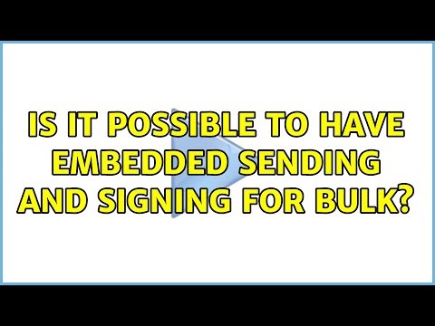 Is it possible to have embedded sending and signing for bulk?