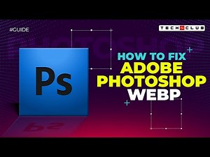 Adobe Photoshop Webp Fix: How to Edit Webp file in Photoshop?