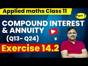 Compound Interest & Annuity Ch-14 | Lec - 3 | EX-14.2 | Class- 11 Applied Maths