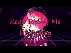 Ur Pretty | Keep Riding Me | Nightcore Lyrics