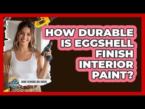 How Durable Is Eggshell Finish Interior Paint?