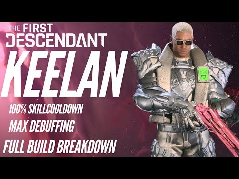 THE FIRST DESCENDANT-- FULLY MAXED KEELAN NON-META - 100% SKILLCOOLDOWN FULL BUILD BREAKDOWN !