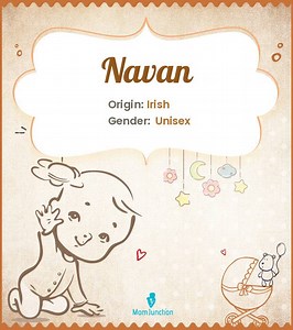 Navan Baby Name: Guide To Pronunciation, Popularity & More Name Meaning, Origin, History, And Popularity