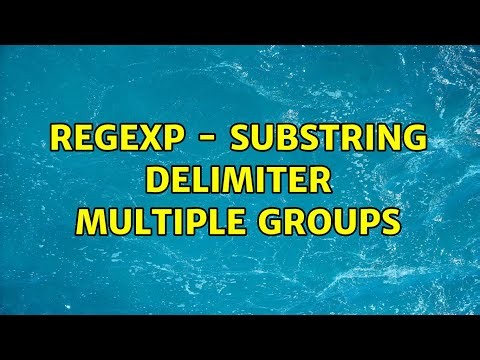 Regexp - Substring delimiter multiple groups