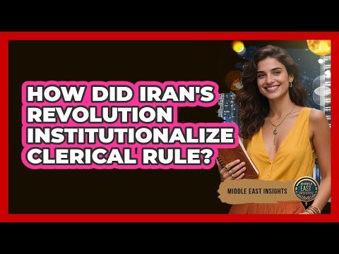 How Did Iran's Revolution Institutionalize Clerical Rule?
