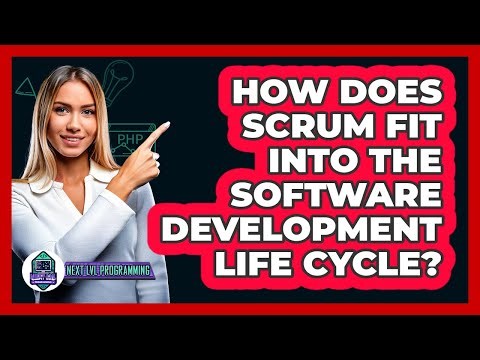 How Does Scrum Fit Into The Software Development Life Cycle? - Next LVL Programming