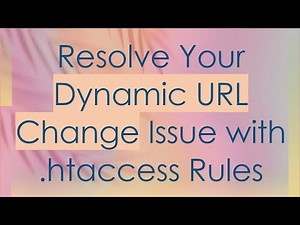 Resolve Your Dynamic URL Change Issue with .htaccess Rules