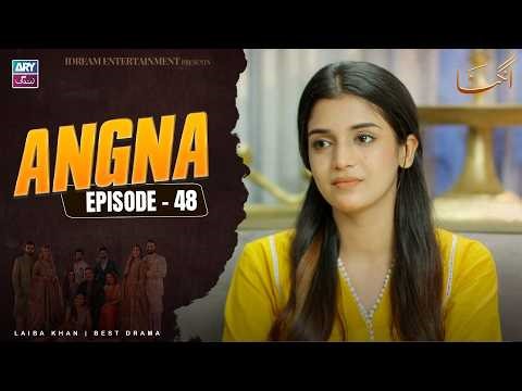 Angna Episode 48 | Laiba Khan | ARY Zindagi Drama