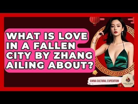 What Is Love In A Fallen City By Zhang Ailing About? - China Cultural Expedition