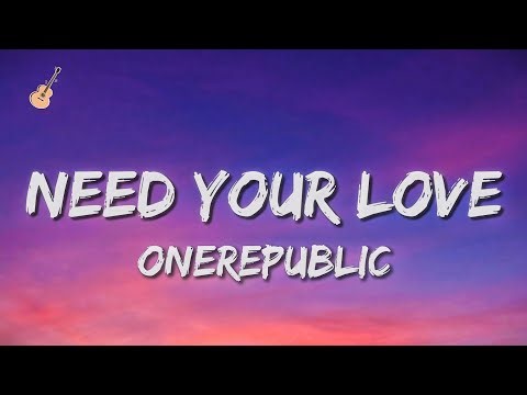OneRepublic - Need Your Love (lyrics)