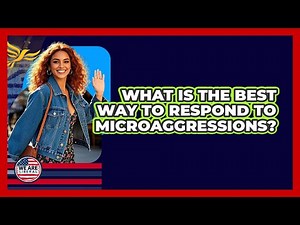 What Is The Best Way To Respond To Microaggressions? - We Are Liberal