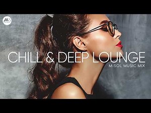 Chill & Deep Lounge - Relaxing Soulful & Chill House Mix | M-Sol Music