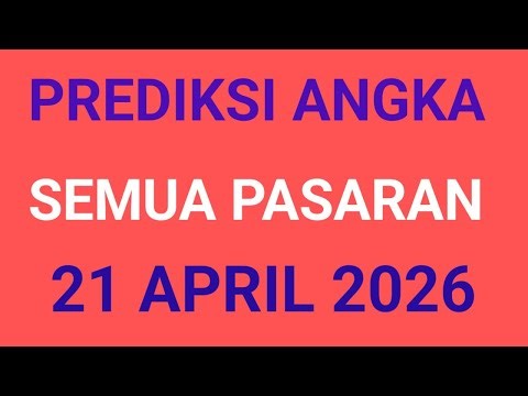 PREDIKSI ANGKA MAIN SEMUA PASARAN HARI INI 21 APRIL 2026