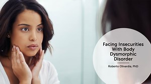 Facing Insecurities With Body Dysmorphic Disorder