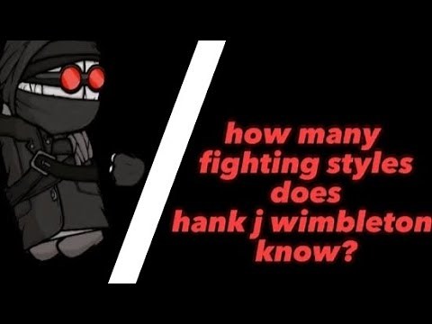 how many fighting styles does hank from madness combat know