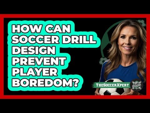 How Can Soccer Drill Design Prevent Player Boredom? - The Soccer Xpert
