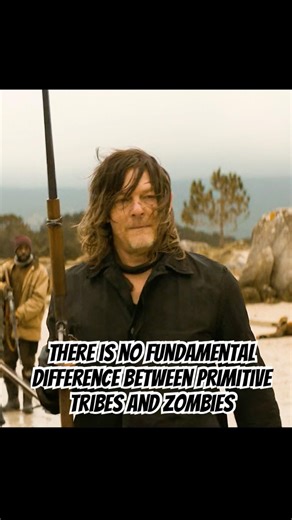 There is no fundamental difference between primitive tribes and zombies #thriller #thewalkingdead