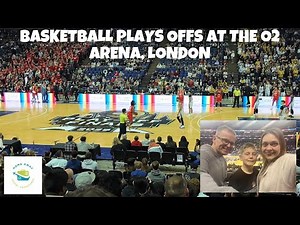 WE ATTEND THE BASKETBALL SUPER LEAGUE PLAY OFFS - A GREAT DAY OUT AT THE O2 ARENA