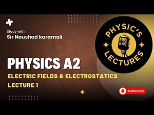 Electric Fields & Electrostatics A2 Level Physics Lecture 1