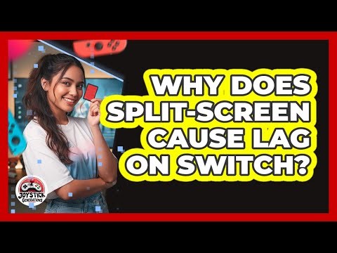 Why Does Split-Screen Cause Lag On Switch?