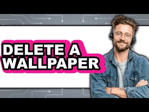 How to Delete a Wallpaper 2025 - Full Guide