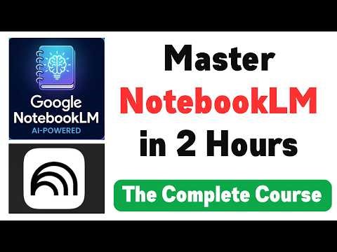NotebookLM Tutorial - The Complete Course for Everyone