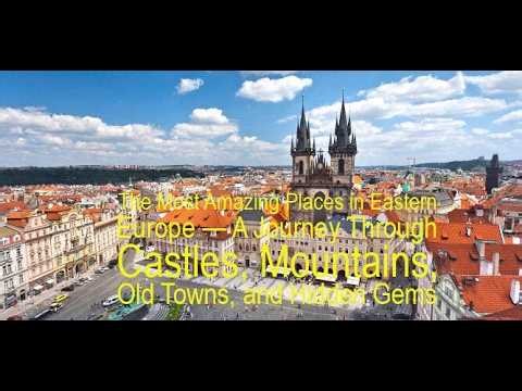 The Most Amazing Places in Eastern Europe — A Journey Through Castles and Hidden Gems