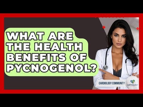 What Are The Health Benefits Of Pycnogenol? - Cardiology Community