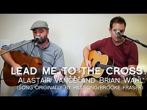 Lead Me To The Cross (Brooke Fraser, Hillsong) by Alastair Vance and Brian Wahl