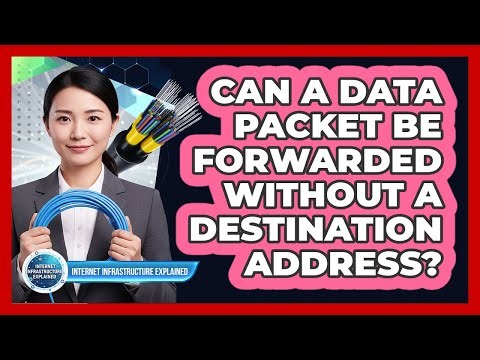Can a Data Packet Be Forwarded Without a Destination Address?