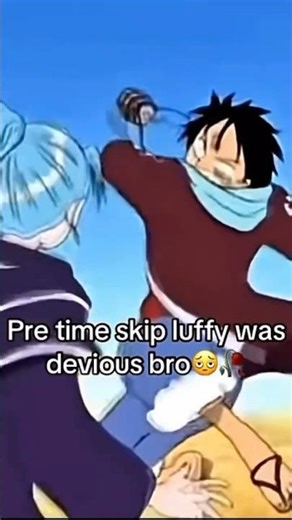Luffy pre-time skip in one piece was wild