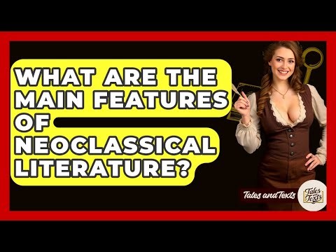 What Are The Main Features Of Neoclassical Literature? - Tales And Texts