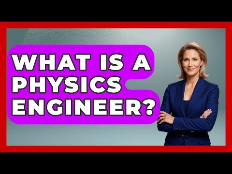 What Is A Physics Engineer? - Physics Frontier