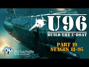 Hachette partworks build the 1:48 scale U96 U-Boat model part 19 kits 81-95