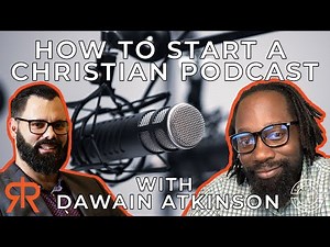 How To Start A Christian Podcast | with Dawain Atkinson