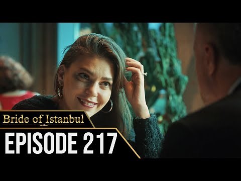 Bride of Istanbul - Episode 217 (English Subtitles) | Istanbullu Gelin