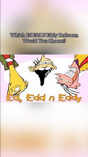 Which Ed Edd N Eddy Bedroom would you choose? 👀